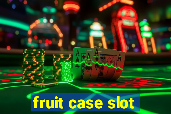 fruit case slot