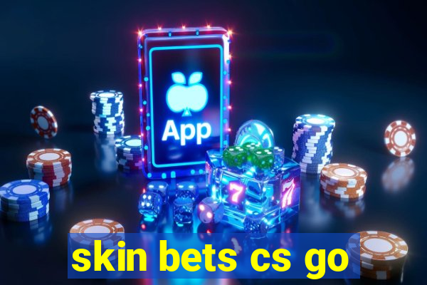 skin bets cs go