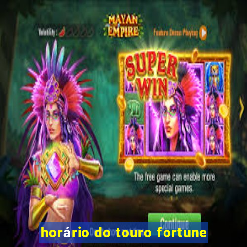 horário do touro fortune