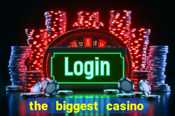 the biggest casino in america