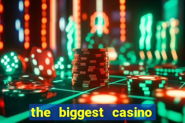 the biggest casino in america