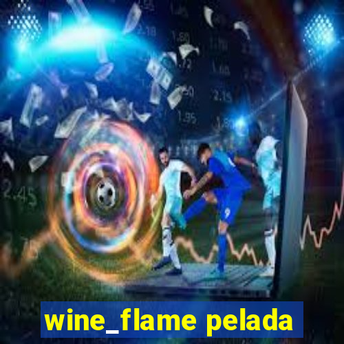 wine_flame pelada