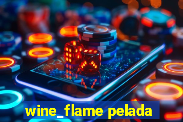 wine_flame pelada