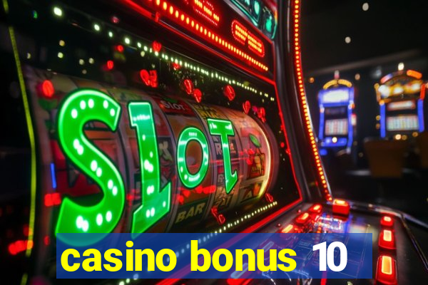 casino bonus 10