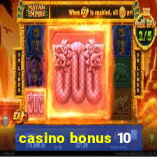 casino bonus 10