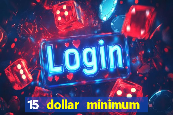 15 dollar minimum deposit online casino