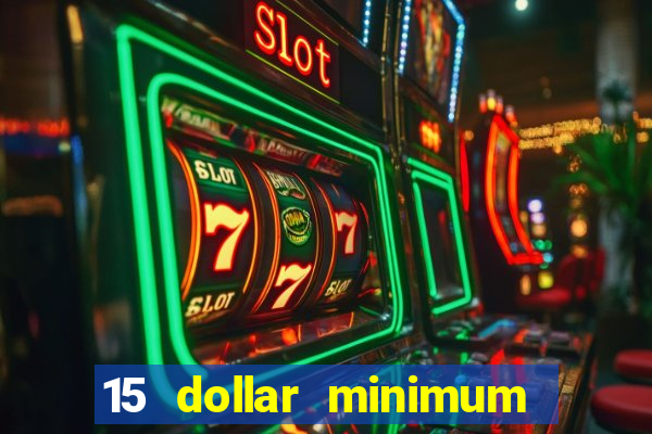 15 dollar minimum deposit online casino