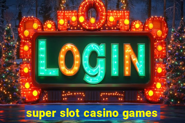 super slot casino games