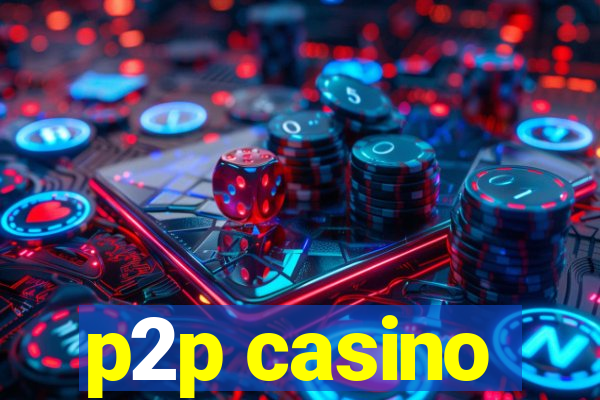 p2p casino