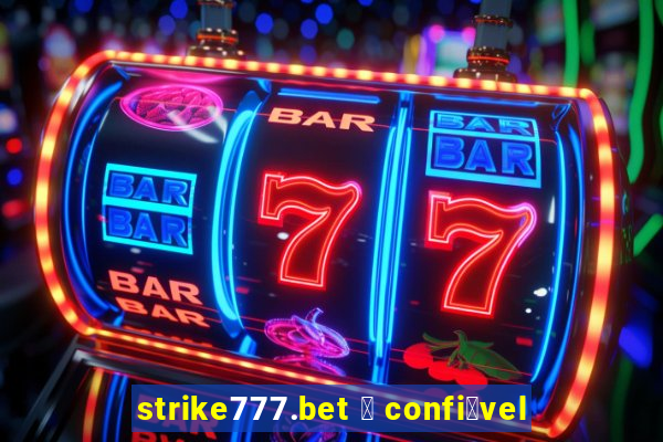 strike777.bet 茅 confi谩vel