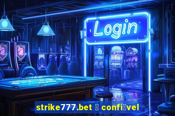 strike777.bet 茅 confi谩vel