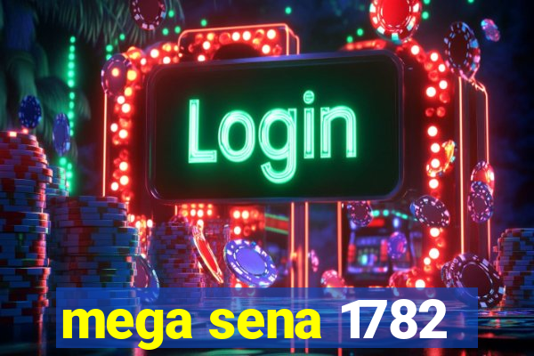 mega sena 1782