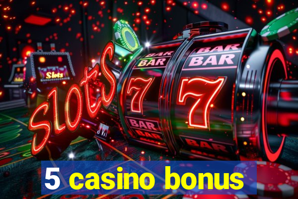 5 casino bonus