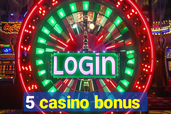 5 casino bonus