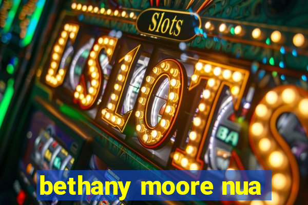 bethany moore nua