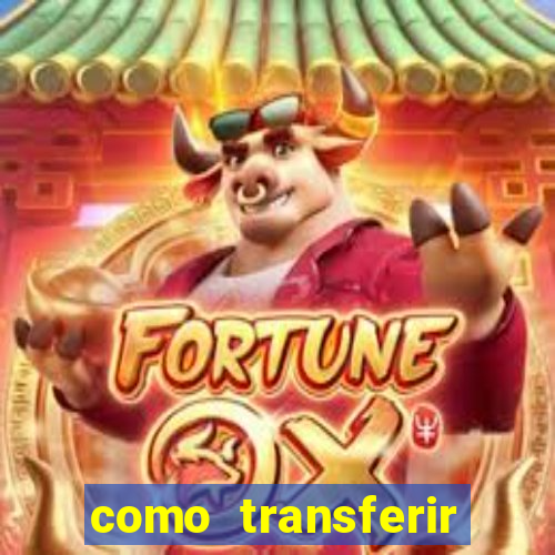 como transferir dinheiro do fortune tiger