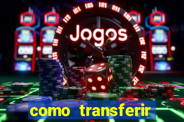 como transferir dinheiro do fortune tiger