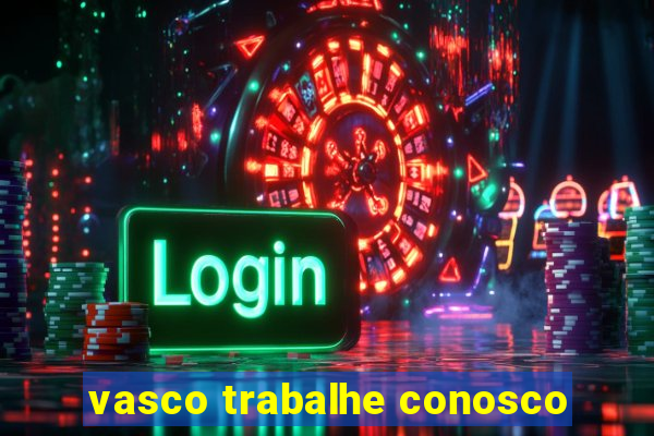 vasco trabalhe conosco