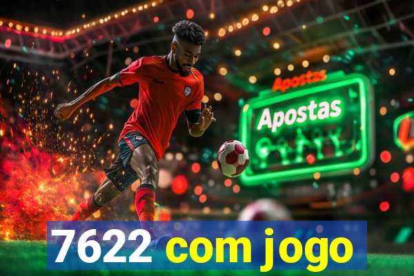 7622 com jogo