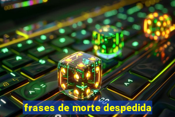 frases de morte despedida