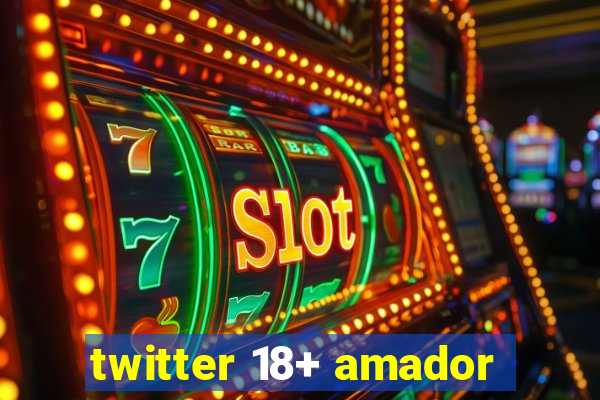 twitter 18+ amador