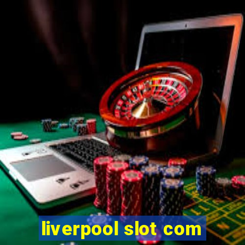 liverpool slot com