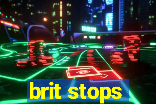 brit stops