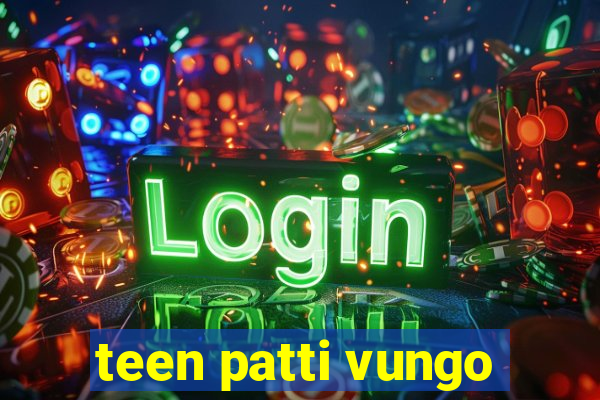 teen patti vungo