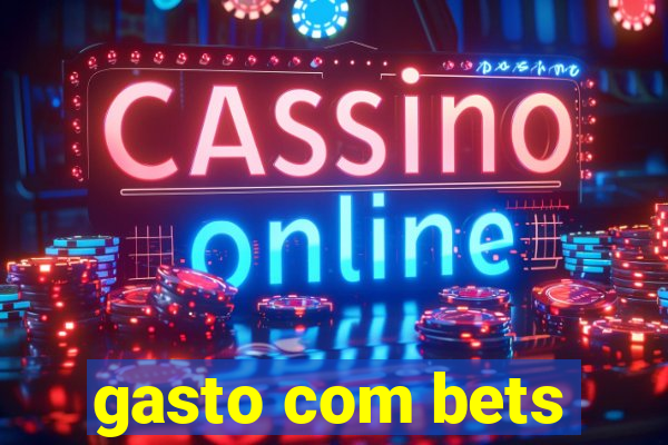 gasto com bets