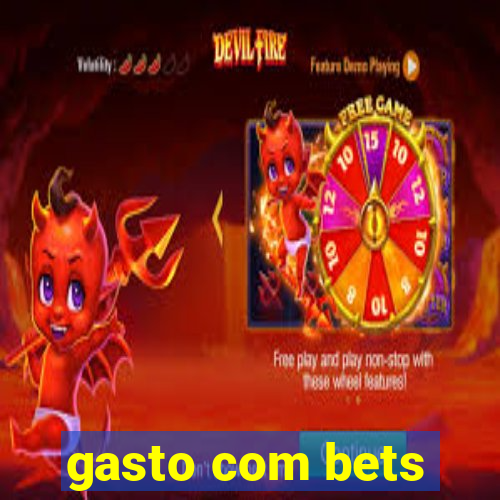 gasto com bets