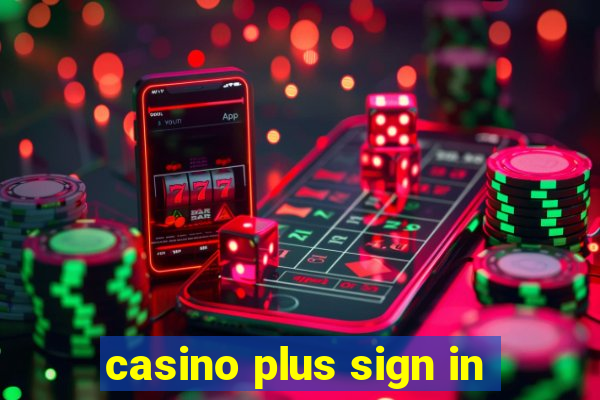 casino plus sign in