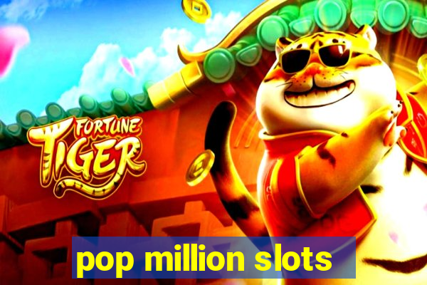 pop million slots