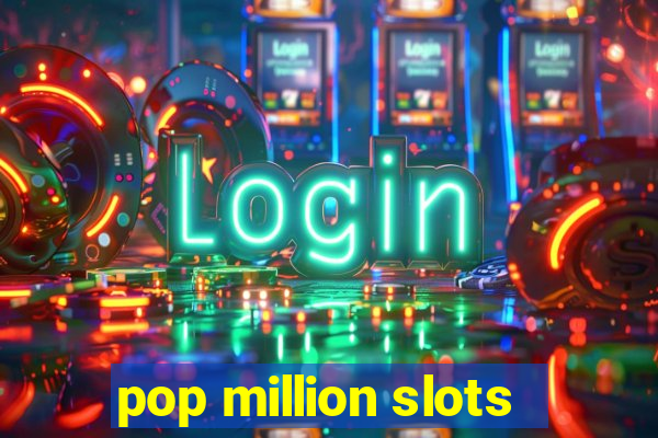 pop million slots