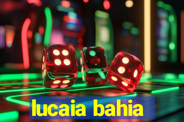 lucaia bahia