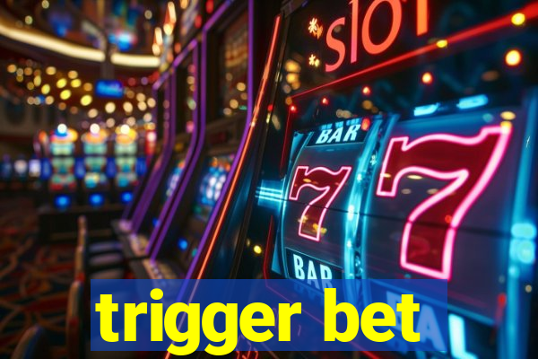 trigger bet