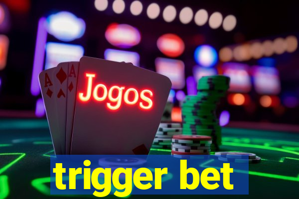 trigger bet