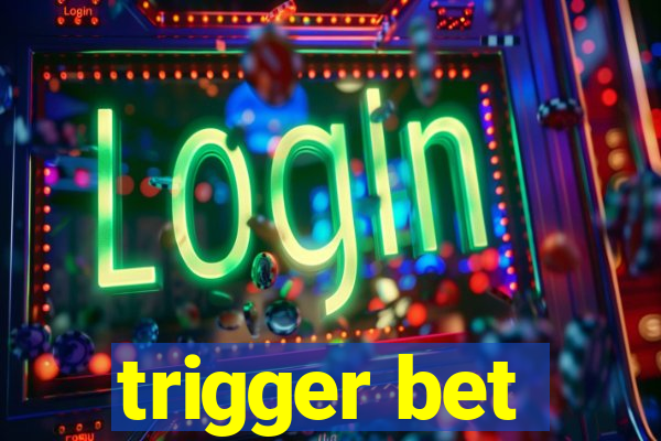 trigger bet