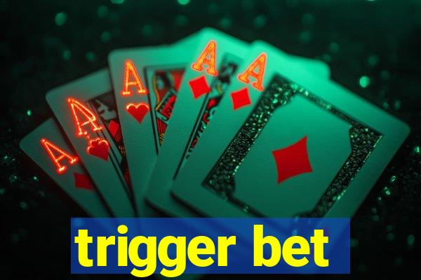 trigger bet