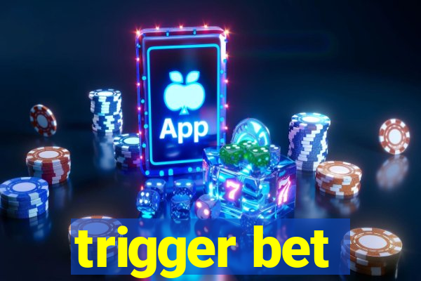 trigger bet