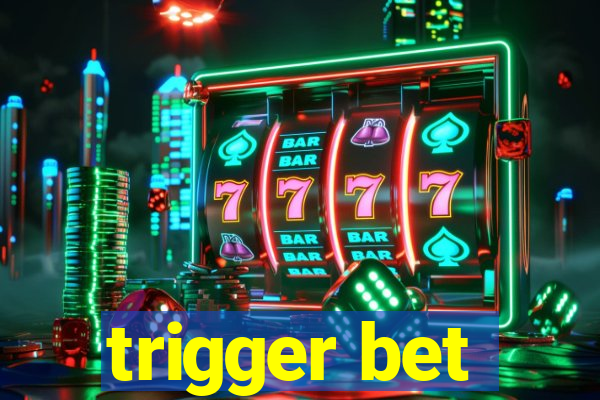 trigger bet