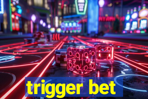 trigger bet