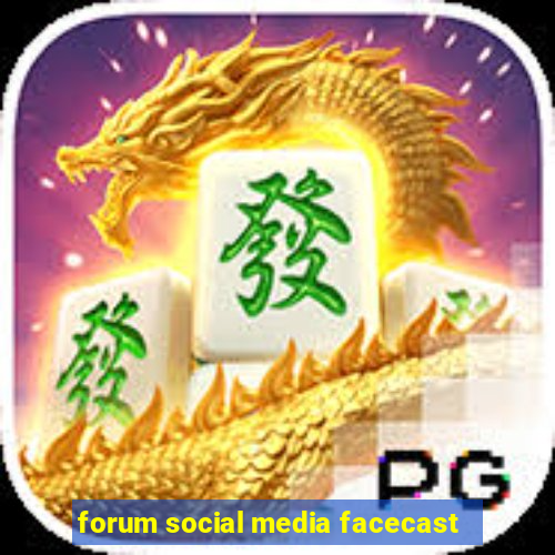 forum social media facecast