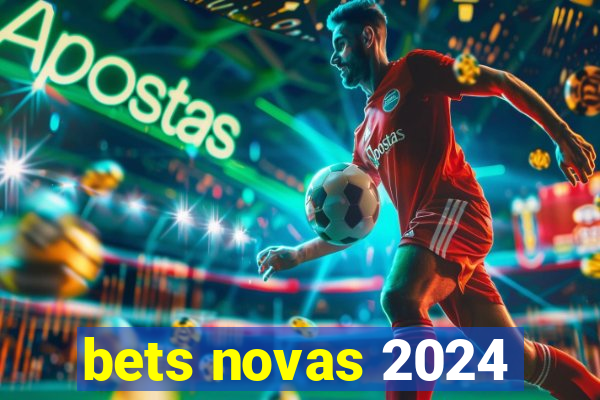 bets novas 2024