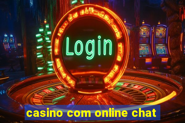 casino com online chat