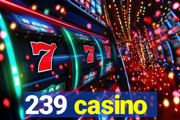 239 casino