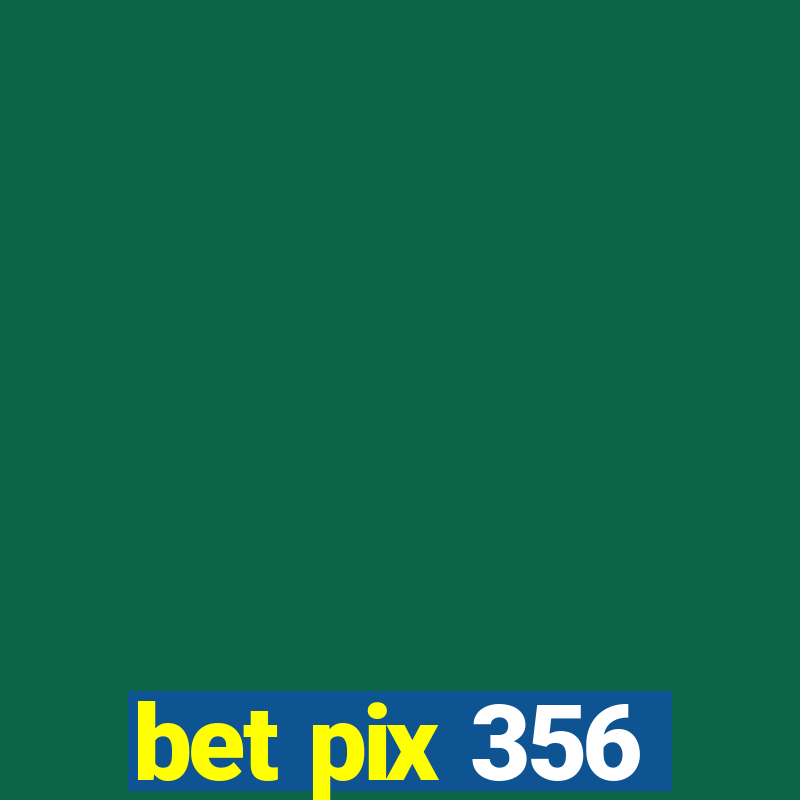 bet pix 356