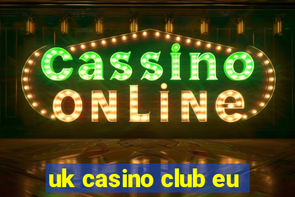 uk casino club eu