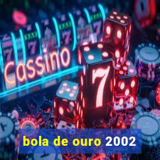 bola de ouro 2002