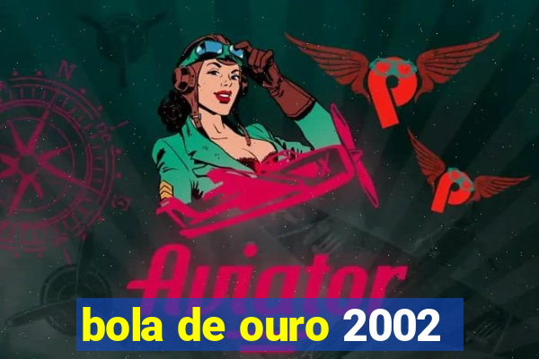 bola de ouro 2002