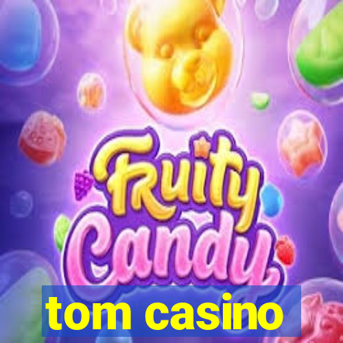 tom casino